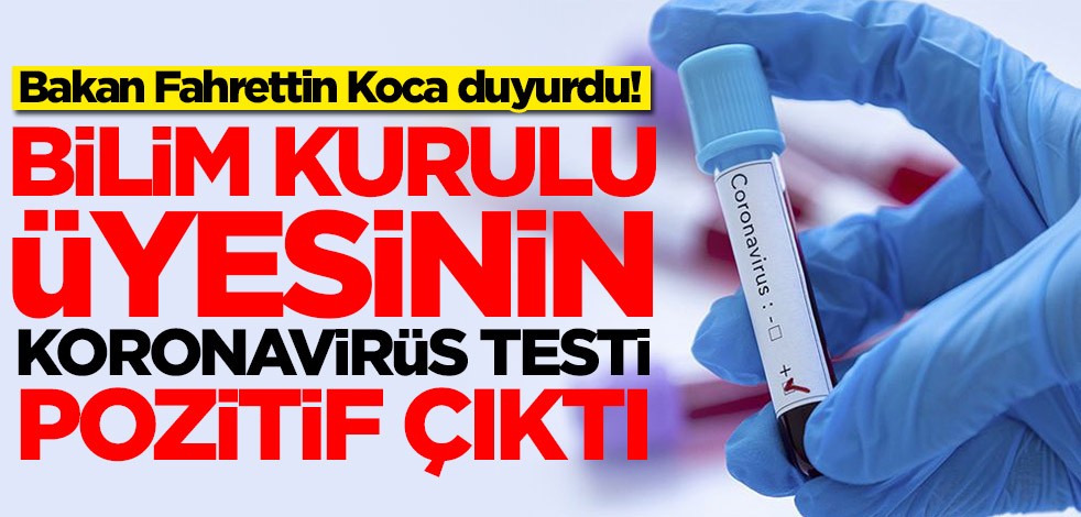 Sağlık Bakanı Fahrettin Koca duyurdu: Bilim Kurulu üyesinin koronavirüs testi pozitif çıktı
