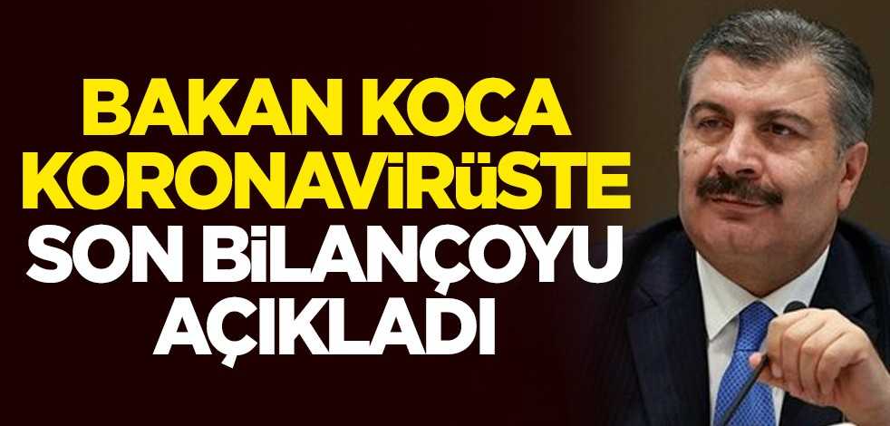 Sağlık Bakanı Fahrettin Koca, koronavirüste son bilançoyu açıkladı