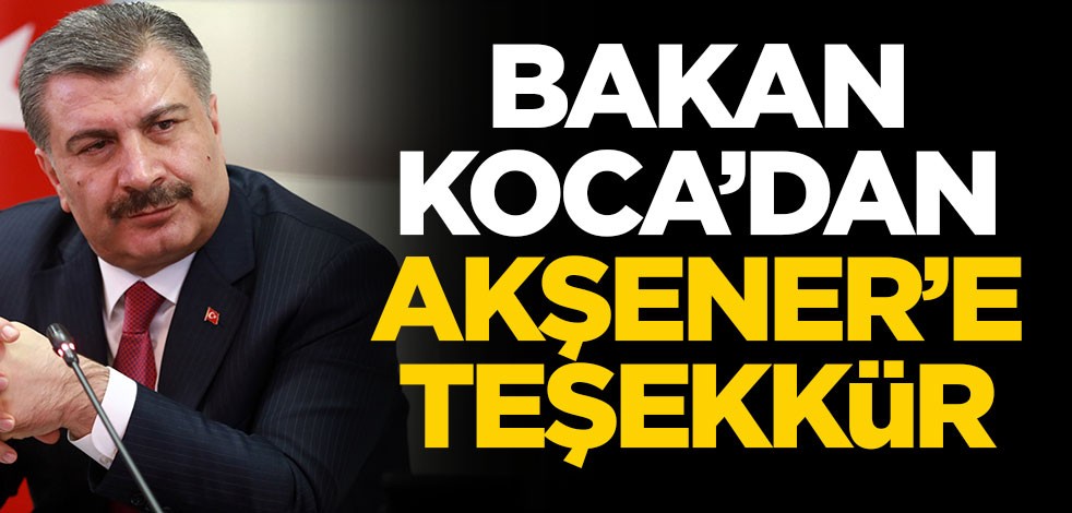 Sağlık Bakanı Fahrettin Koca'dan Akşener'e teşekkür