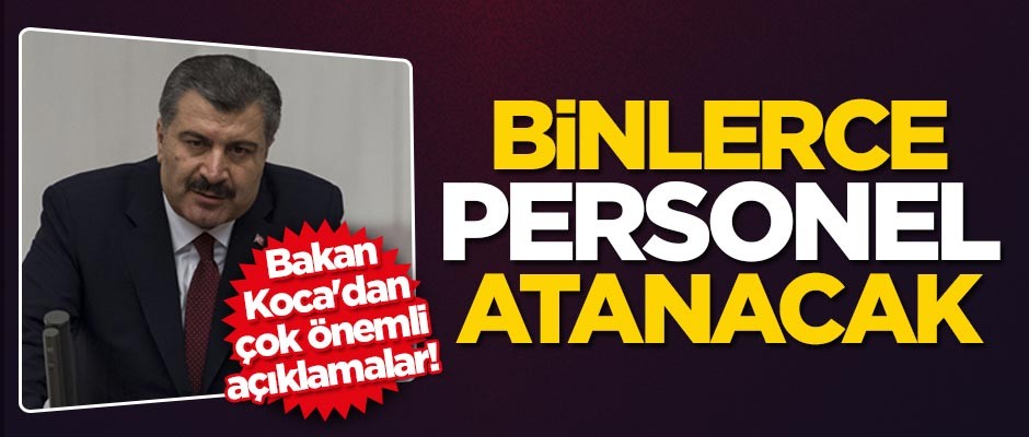Sağlık Bakanı Fahrettin Koca'dan çok önemli açıklamalar! Binlerce sağlık personeli atanacak