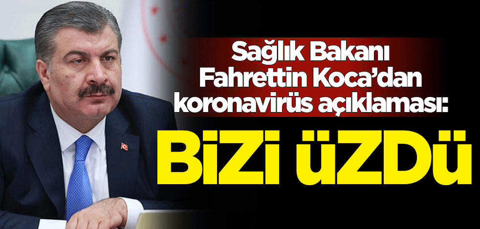 Sağlık Bakanı Fahrettin Koca'dan koronavirüs açıklaması: Çocuklarımızın korkuları bizi üzdü
