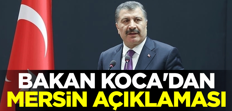 Sağlık Bakanı Fahrettin Koca'dan Mersin açıklaması