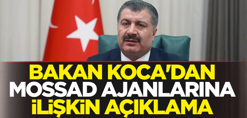 Sağlık Bakanı Fahrettin Koca'dan Mossad ajanlarına ilişkin açıklama