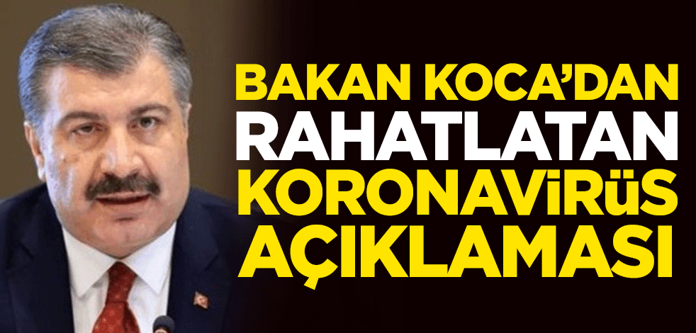 Sağlık Bakanı Fahrettin Koca'dan rahatlatan koronavirüs açıklaması
