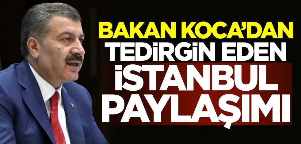 Sağlık Bakanı Fahrettin Koca'dan tedirgin eden İstanbul paylaşımı