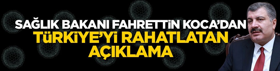 Sağlık Bakanı Fahrettin Koca’dan Türkiye’yi rahatlatan açıklama