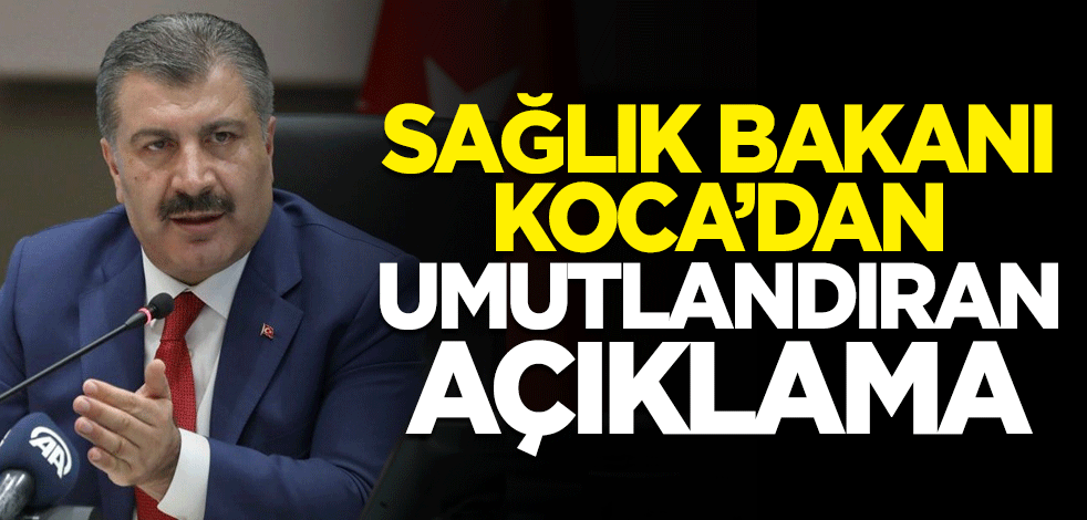 Sağlık Bakanı Fahrettin Koca'dan umutlandıran açıklama