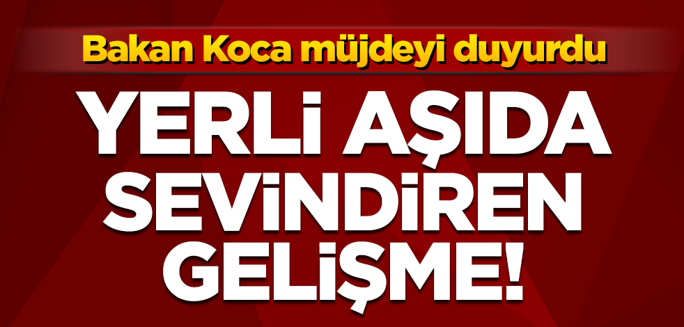 Sağlık Bakanı Fahrettin Koca'dan yerli aşı açıklaması: İkinci doz uygulaması başladı