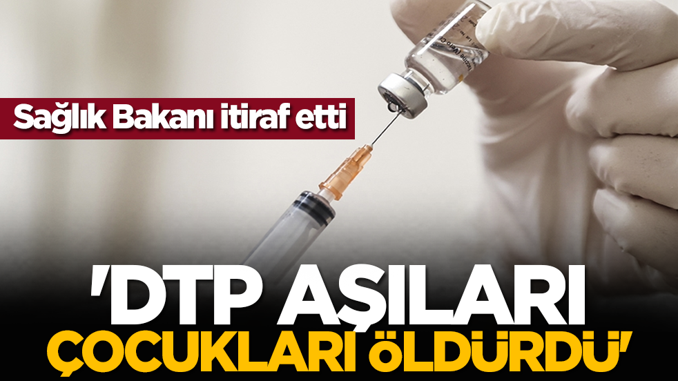 Sağlık Bakanı itiraf etti! 'DTP aşıları çocukları öldürdü'