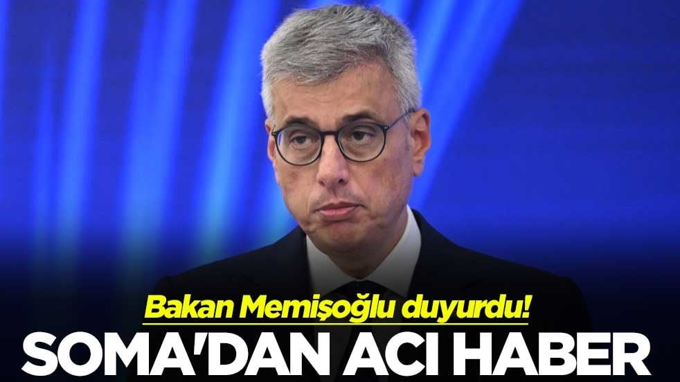 Bakan Memişoğlu duyurdu! Soma'dan acı haber