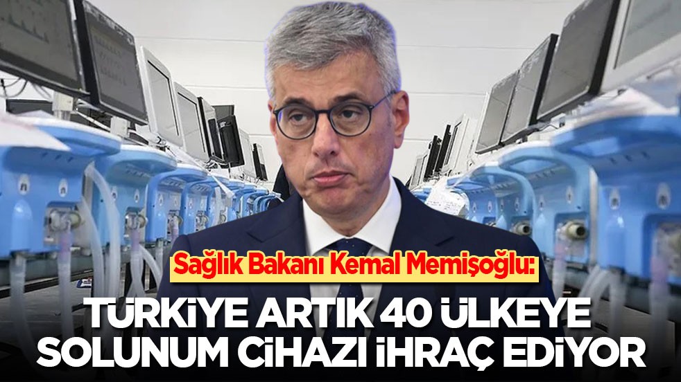 Sağlık Bakanı Kemal Memişoğlu: Türkiye artık 40 ülkeye solunum cihazı ihraç ediyor