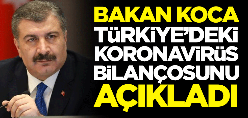 Sağlık Bakanı Koca açıkladı! İşte Türkiye'nin 5 Mayıs koronavirüs tablosu