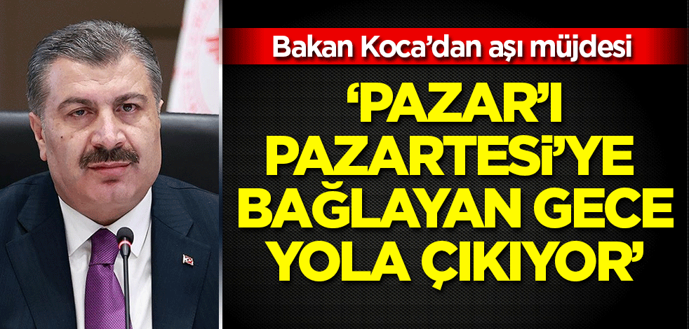 Bakan Koca'dan aşı müjdesi