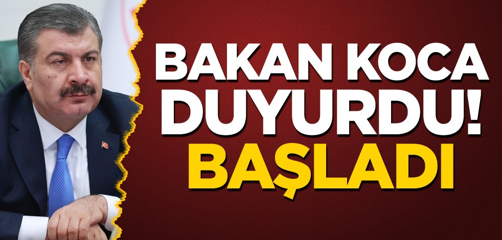 Sağlık Bakanı Koca duyurdu! Başladı