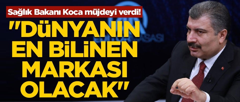Sağlık Bakanı Koca müjdeyi verdi! "Dünyanın en bilinen markası olacak"