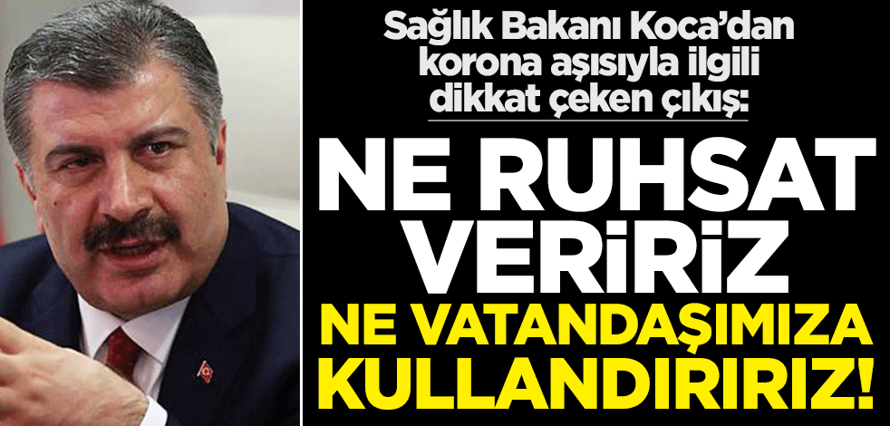 Sağlık Bakanı Koca'dan korona aşısıyla ilgili dikkat çeken çıkış!