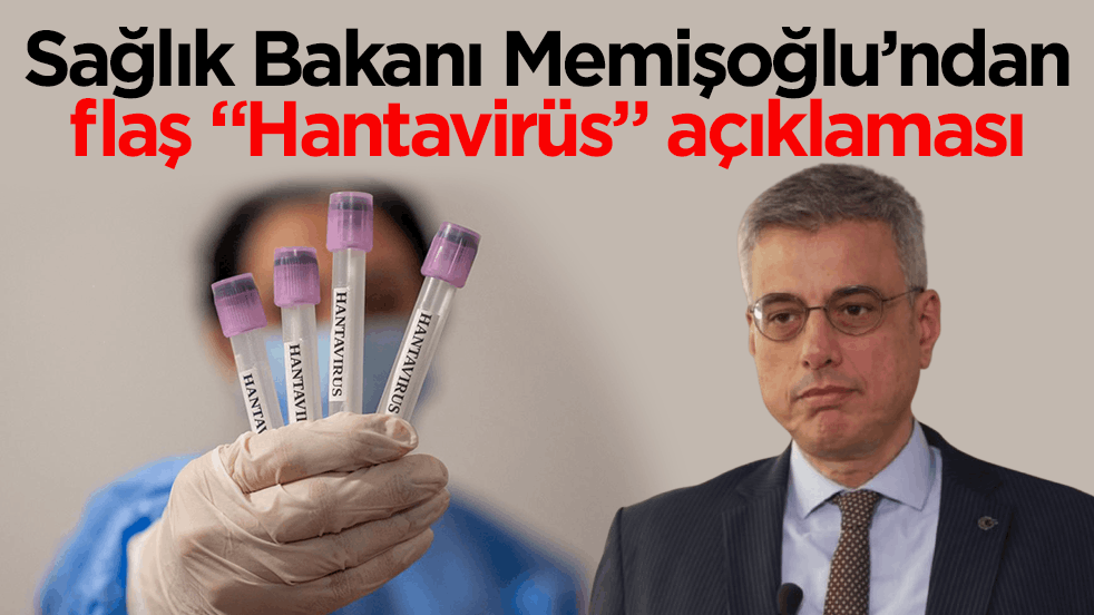 Sağlık Bakanı Memişoğlu’ndan “Hantavirüs” açıklaması: Şu anda böyle bir salgın riski yok