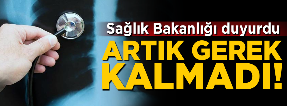 Sağlık Bakanlığı duyurdu! Artık gerek kalmadı
