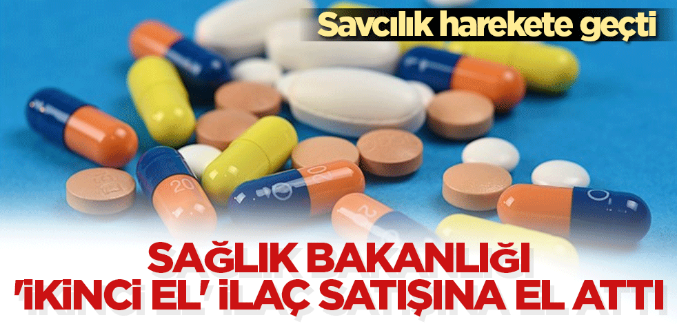 Sağlık Bakanlığı 'ikinci el' ilaç satışına el attı