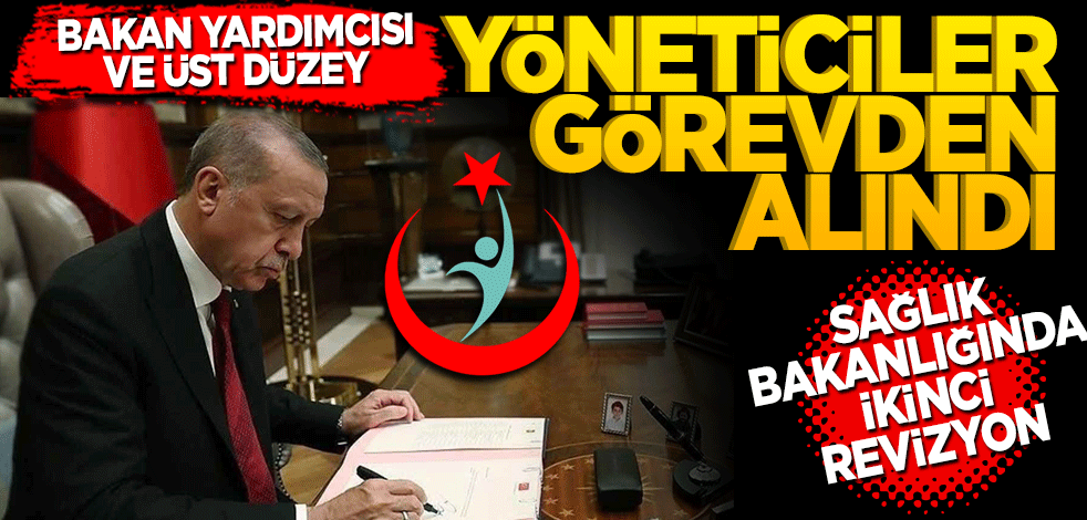 Sağlık Bakanlığında ikinci revizyon! Bakan Yardımcısı ve üst düzey yöneticiler görevden alındı