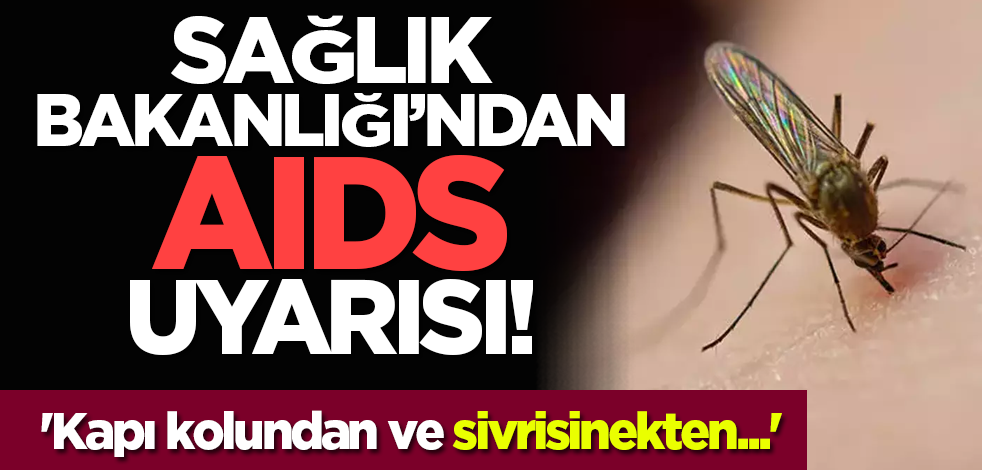 Sağlık Bakanlığı’ndan AIDS uyarısı! 'Kapı kolundan ve sivrisinekten...'