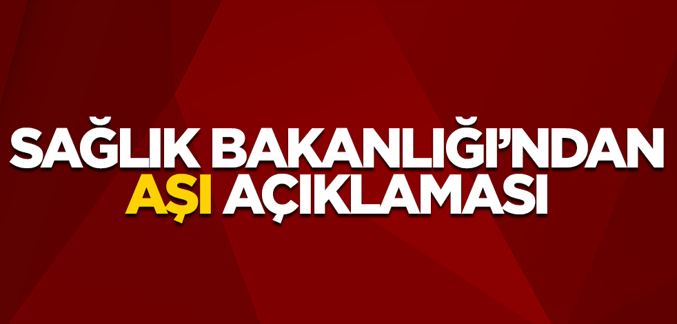 Sağlık Bakanlığı'ndan aşı açıklaması