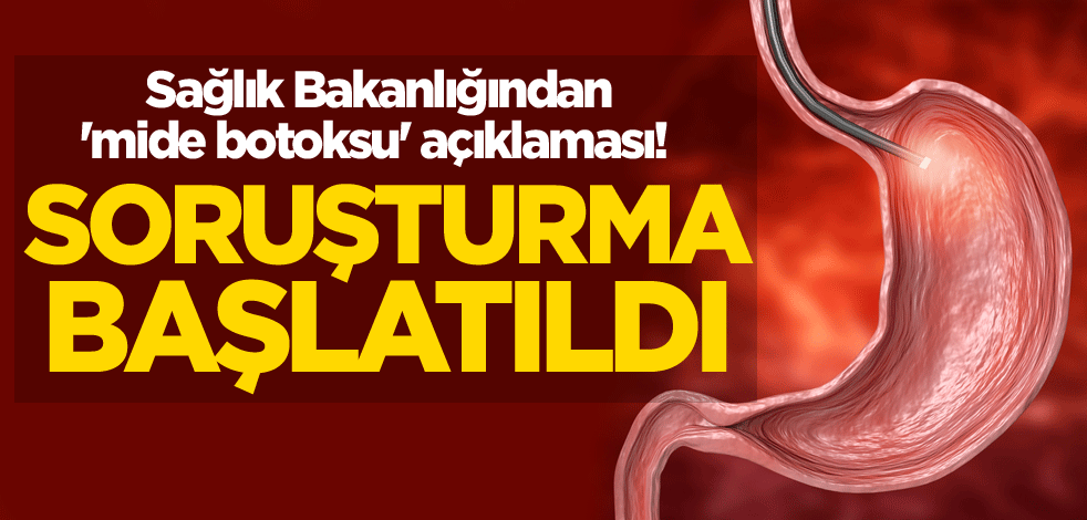 Sağlık Bakanlığından 'mide botoksu' açıklaması! Soruşturma başlatıldı