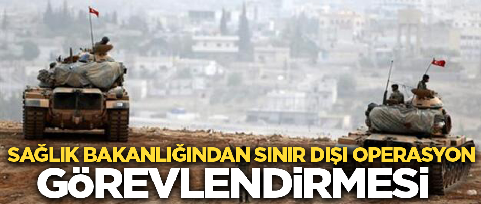 Sağlık Bakanlığı'ndan ''sınır dışı askeri harekat'' yazısı