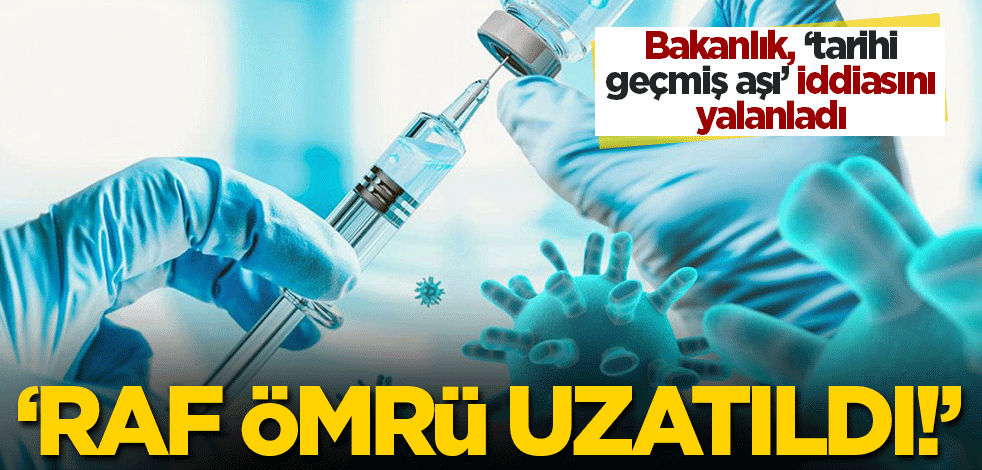 Sağlık Bakanlığı'ndan tarihi geçmiş aşı iddiasına yalanlama! 'Raf ömrü uzatıldı'