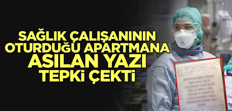Sağlık çalışanının oturduğu apartmana asılan yazı tepki çekti
