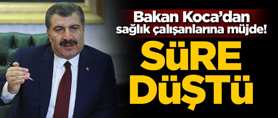 Sağlık çalışanlarına güzel haber! Süre düştü