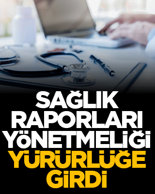 Sağlık Raporları Yönetmeliği yürürlüğe girdi