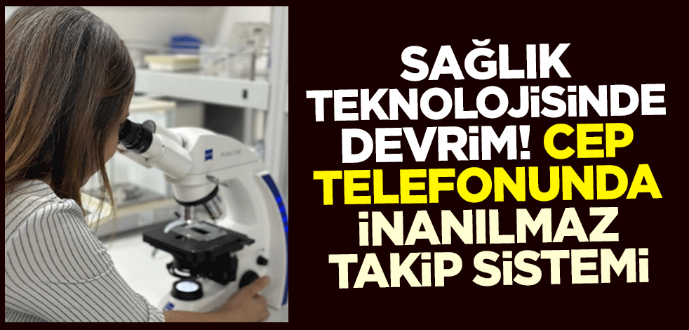 Sağlık teknolojisinde devrim! Cep telefonunda inanılmaz takip sistemi