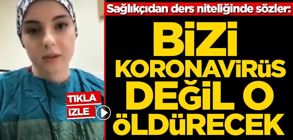 Sağlıkçıdan ders niteliğinde sözler: Bizi koronavirüs değil o öldürecek
