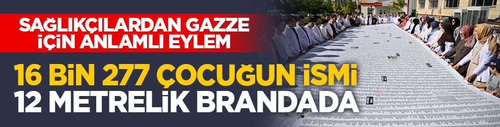 Sağlıkçılardan Gazze için anlamlı eylem: 16 bin 277 çocuğun ismi 12 metrelik brandada