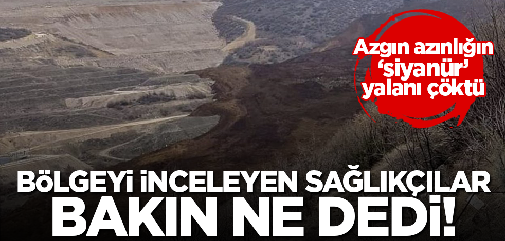 Sağlıkçılardan olay yerinde inceleme! 'Siyanür açısından bir risk yok'