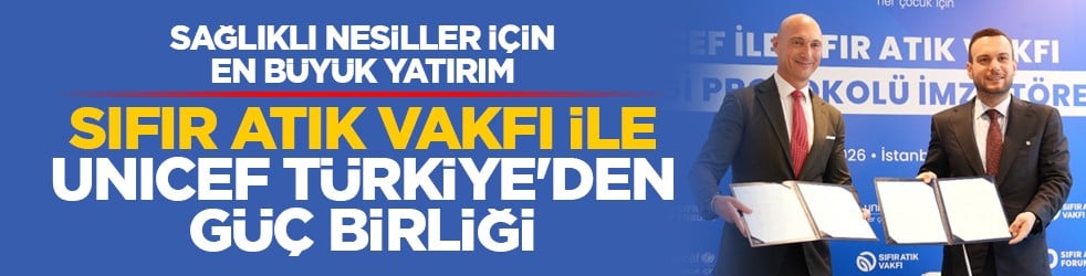 Sağlıklı nesiller için en büyük yatırım: Sıfır Atık Vakfı ile UNICEF Türkiye'den güç birliği