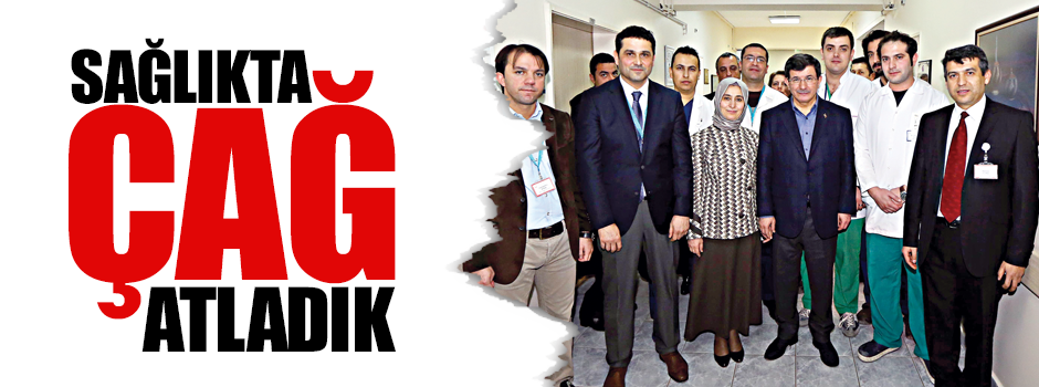 Sağlıkta çağ atladık