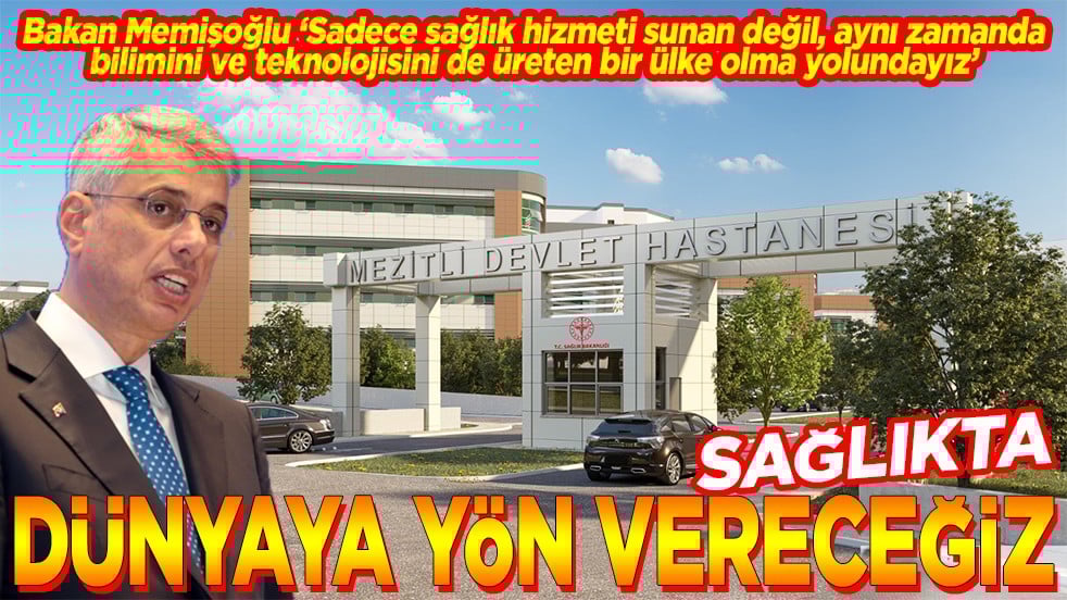 Sağlıkta dünyaya yön vereceğiz