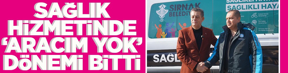 Sağlıkta hizmetinde 'Aracım yok' dönemi bitti