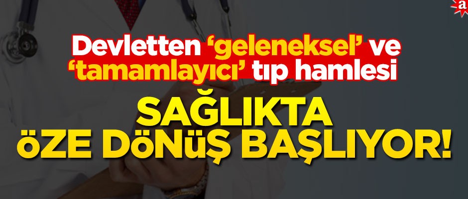 Sağlıkta öze dönüş başlıyor! Devletten ‘geleneksel’ ve ‘tamamlayıcı’ tıp hamlesi