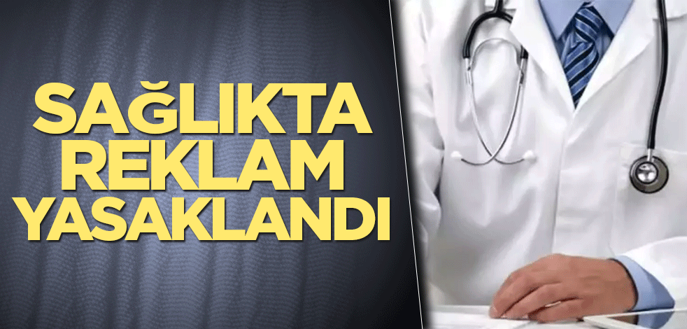 Sağlıkta reklam yasaklandı