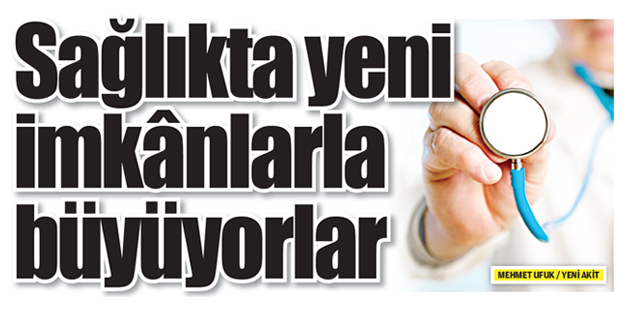 Sağlıkta yeni imkânlarla büyüyorlar