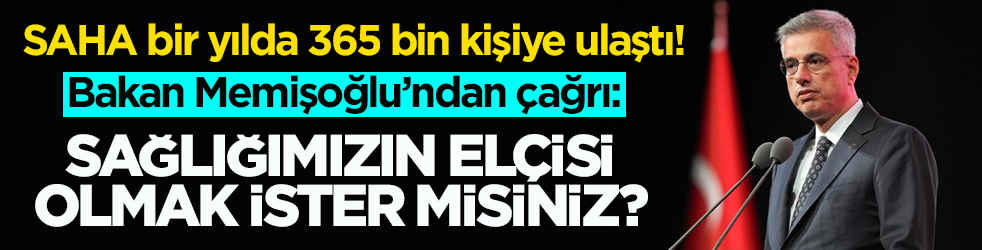 SAHA bir yılda 365 bin kişiye ulaştı! Bakan Memişoğlu’ndan çağrı: Sağlığımızın Elçisi olmak ister misiniz?