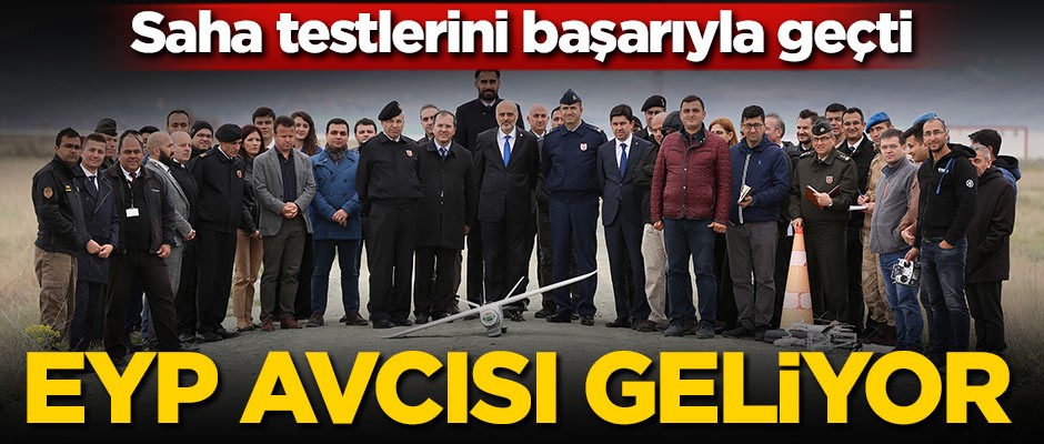 Saha testlerini başarıyla geçti! EYP avcısı geliyor