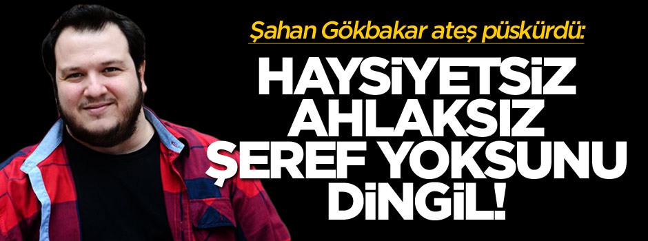 Şahan Gökbakar'dan Alman komedyene sert sözler
