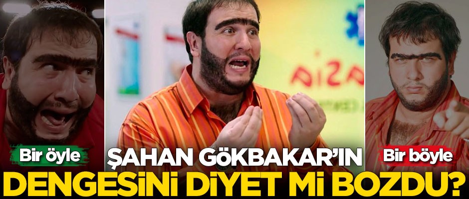 Şahan Gökbakar'ın dengesini diyet mi bozdu?
