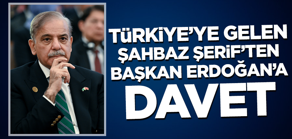 Şahbaz Şerif'ten Cumhurbaşkanı Erdoğan'a davet