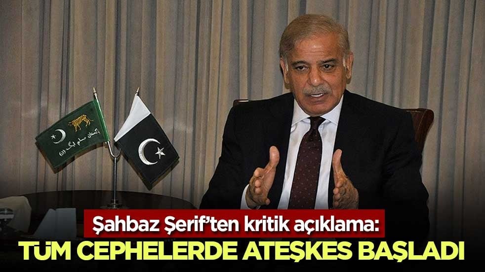 Şahbaz Şerif’ten kritik açıklama: Tüm cephelerde ateşkes başladı