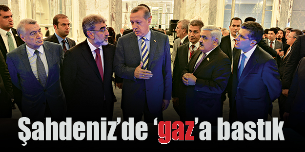 Şahdeniz’de ‘gaz’a bastık